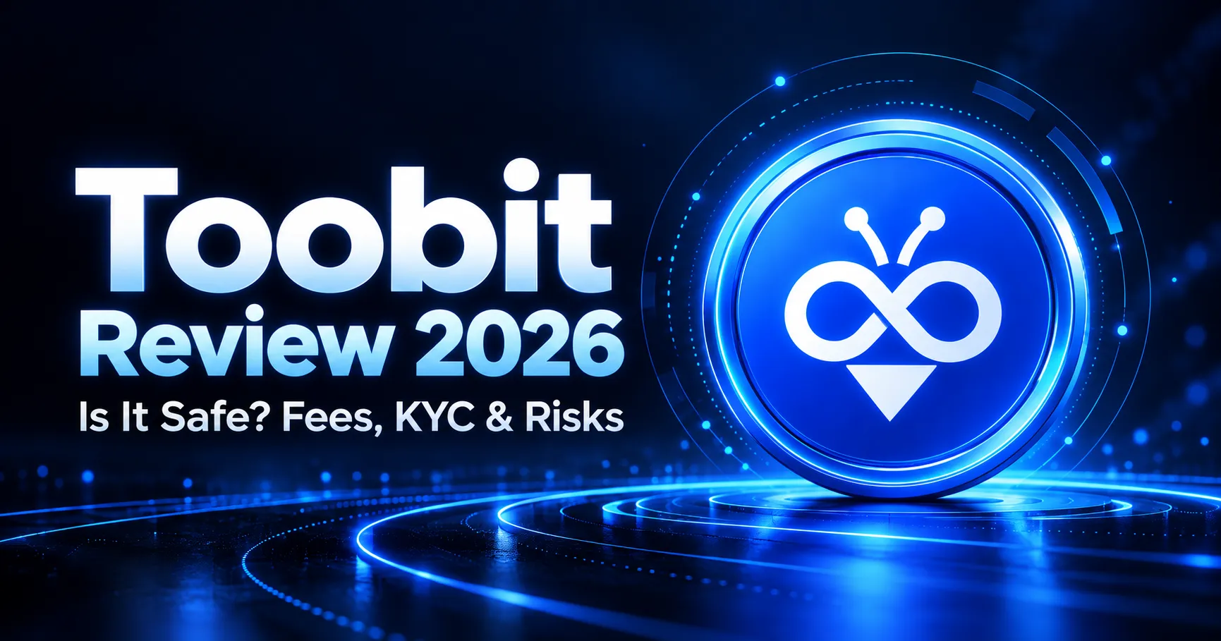 Toobit Exchange Review 2026 cover featuring the Toobit logo in a glowing blue circle, highlighting exchange safety, trading fees, KYC requirements, and potential risks.